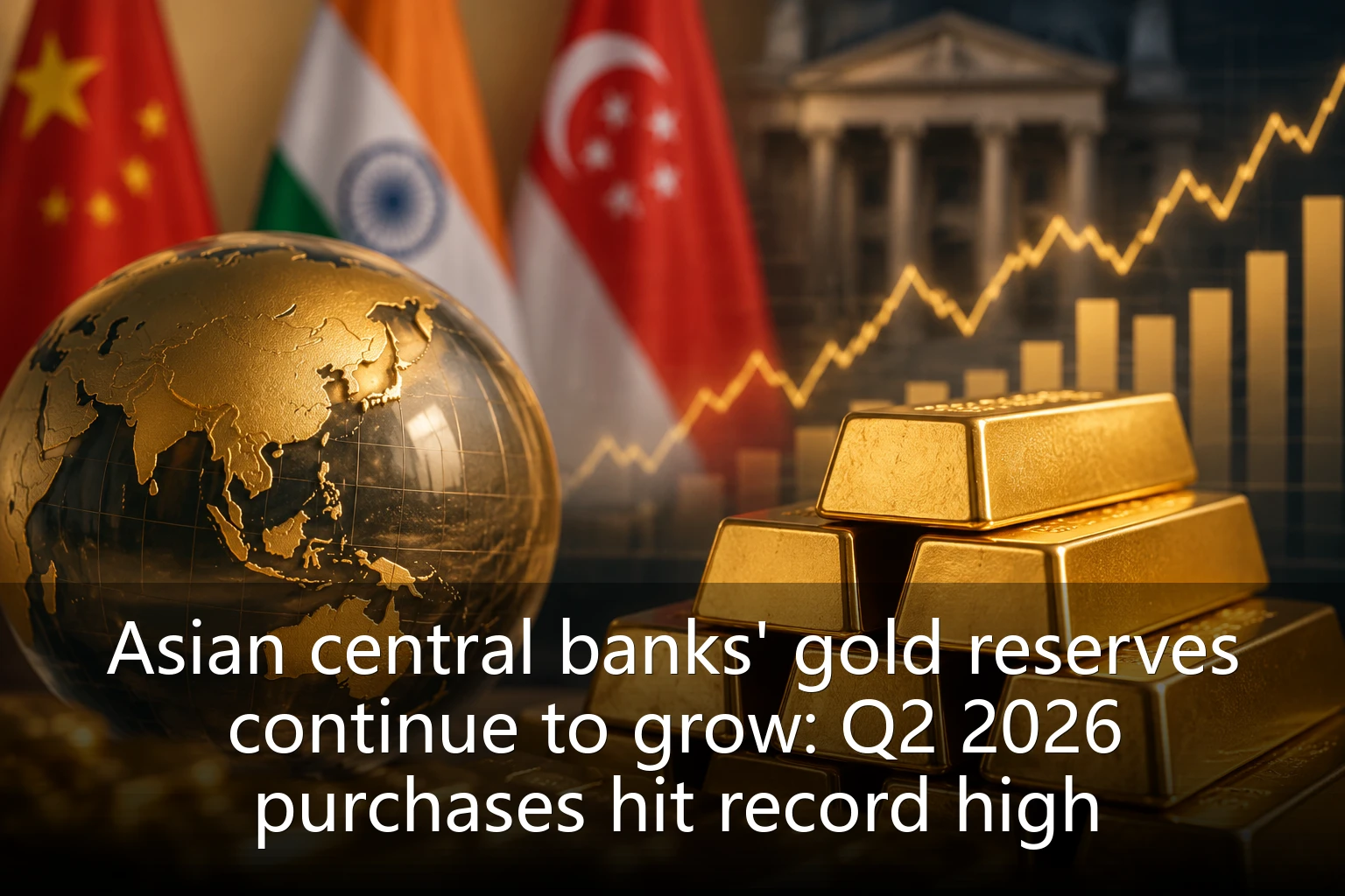 Asian central banks' gold reserves continue to grow: Q2 2026 purchases hit record high