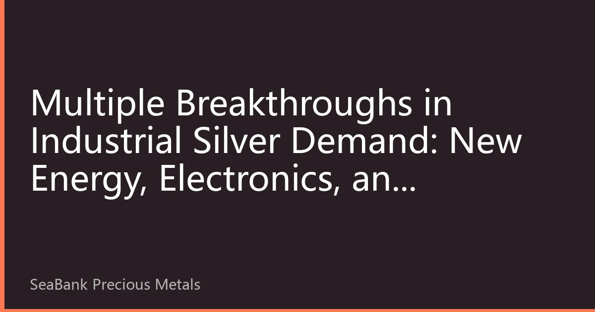 Multiple Breakthroughs in Industrial Silver Demand: New Energy, Electronics, and Healthcare Reshaping Silver Price Support Pattern