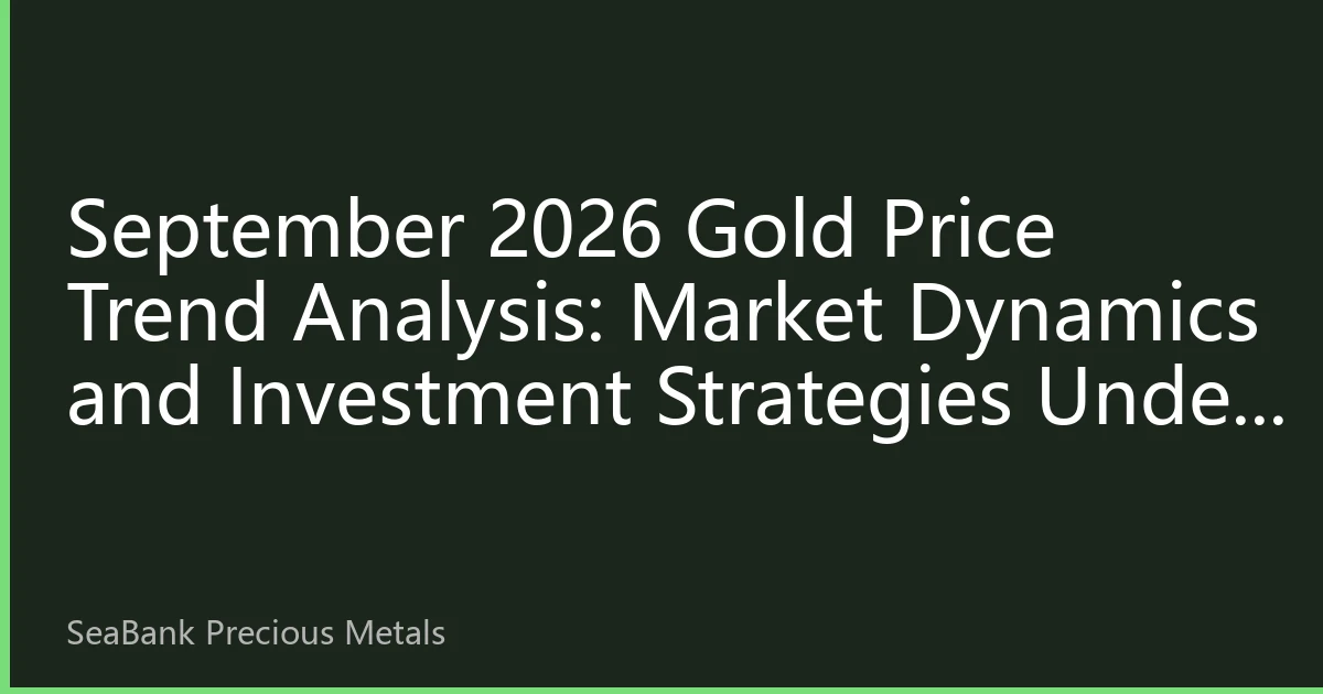 September 2026 Gold Price Trend Analysis: Market Dynamics and Investment Strategies Under Multiple Interwoven Factors
