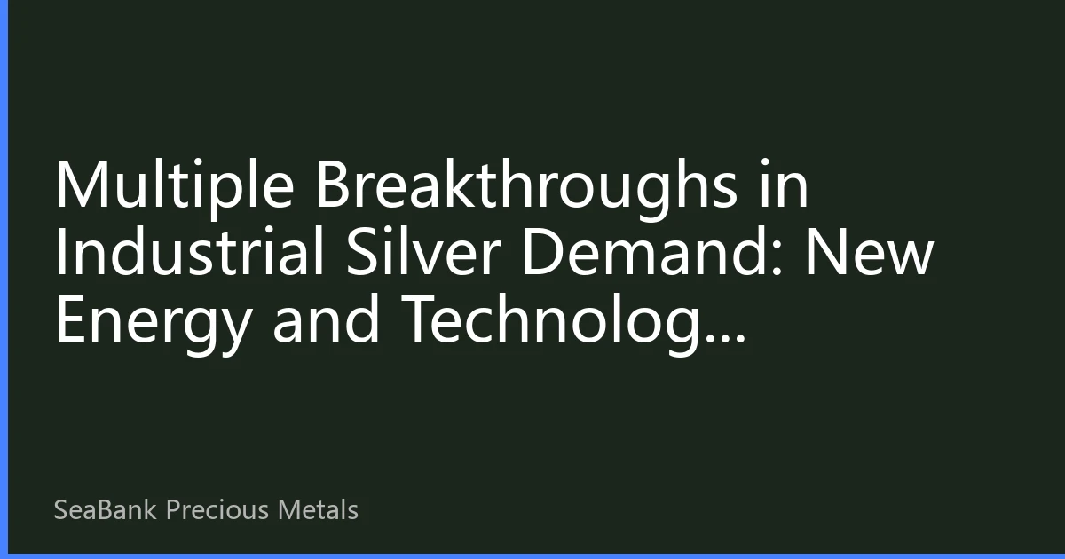 Multiple Breakthroughs in Industrial Silver Demand: New Energy and Technology Revolution Reshaping Silver Price Support Pattern